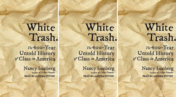 📚Books to read in #2018: ‘White Trash’ by #NancyIsenberg The 400-Year Untold #History of #ClassInAmerica #NoCriticsJustArtists
