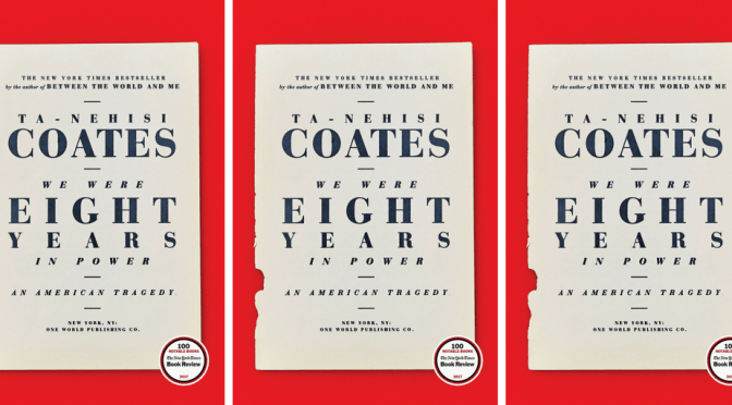 #📚Books to #read in #2018; We Were Eight Years in Power: An American Tragedy by Ta-Nehisi Coates #NoCriticsJustPolitics